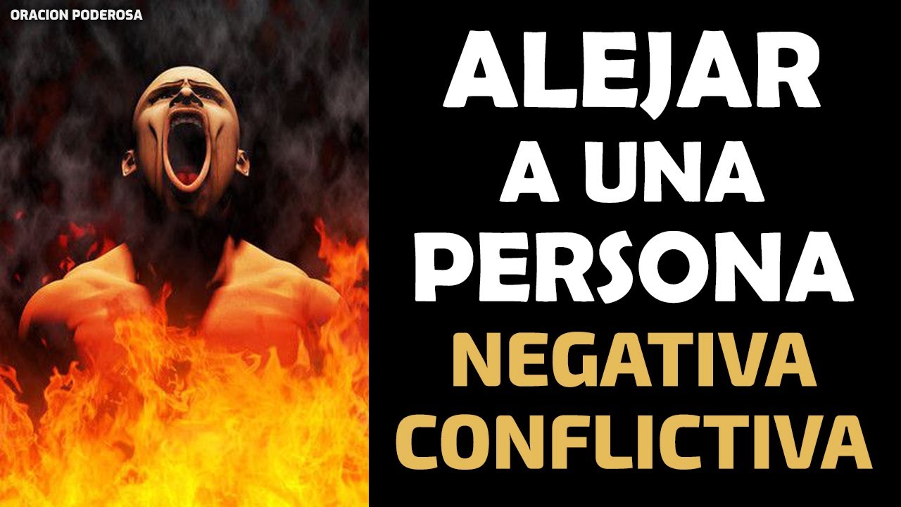 Oración Poderosa para Alejar a una Persona Negativa y Conflictiva
