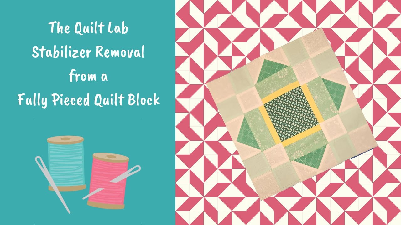 Quilt Lab:  Full Block Stabilizer Removal