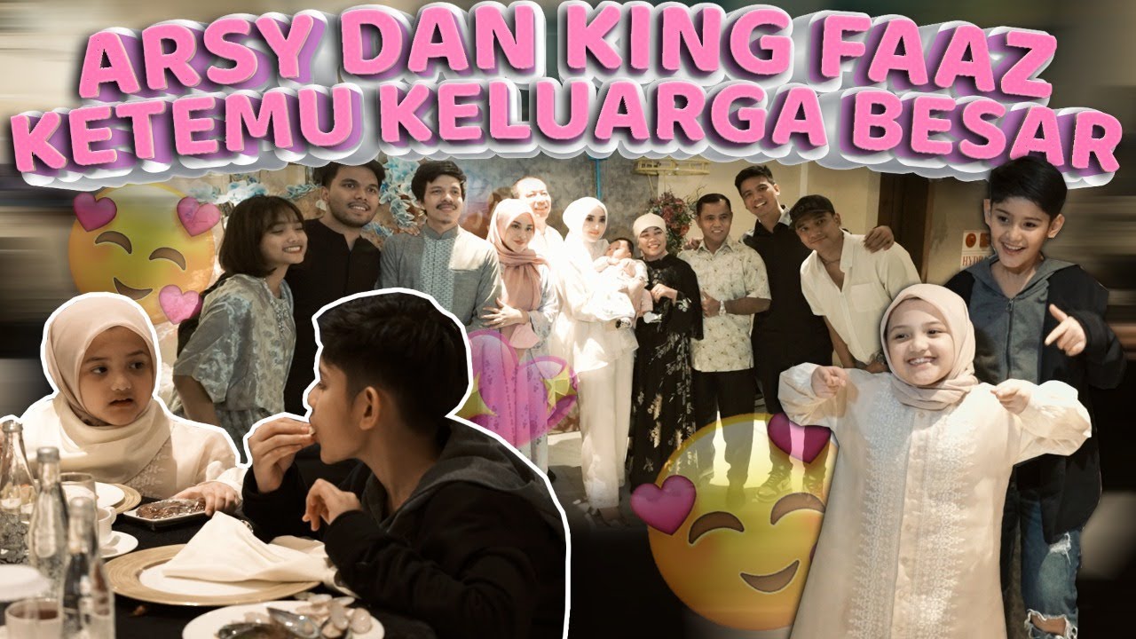 Arsy dan King Faaz ketemu keluarga besar!!! #BukBer
