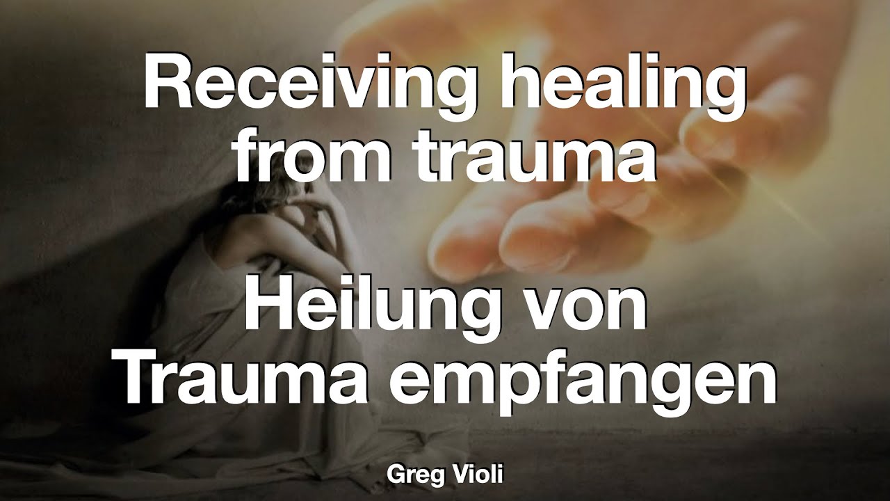 Receiving Healing from Trauma / Heilung von Trauma empfangen