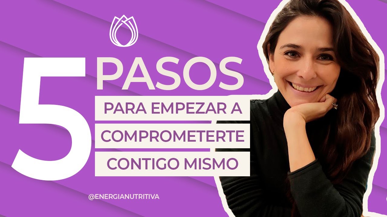 5 PASOS para empezar a COMPROMETERTE contigo mismo || ENERGÍA NUTRITIVA