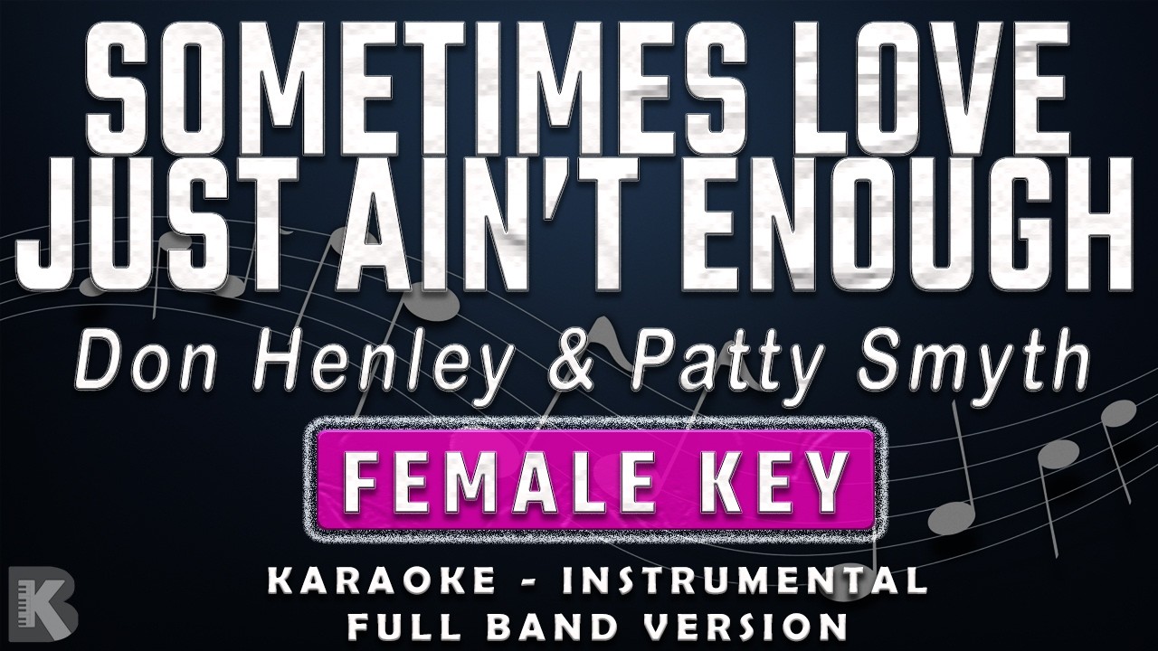 SOMETIMES LOVE JUST AIN'T ENOUGH - FEMALE KEY - FULL BAND KARAOKE -  Don Henley & Patty Smyth