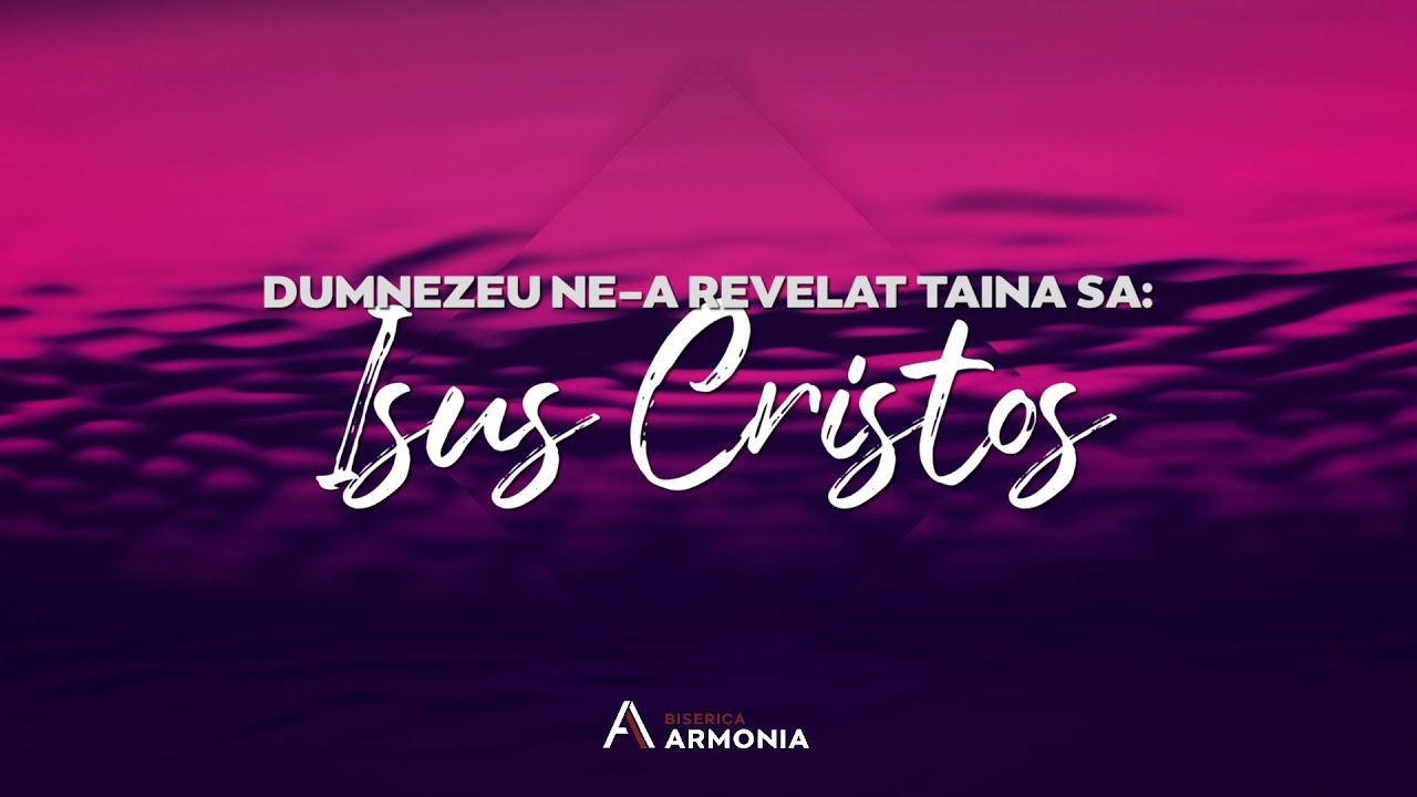 Biserica Armonia | Dumnezeu ne-a revelat taina sa: Isus Cristos | 24.05.2020