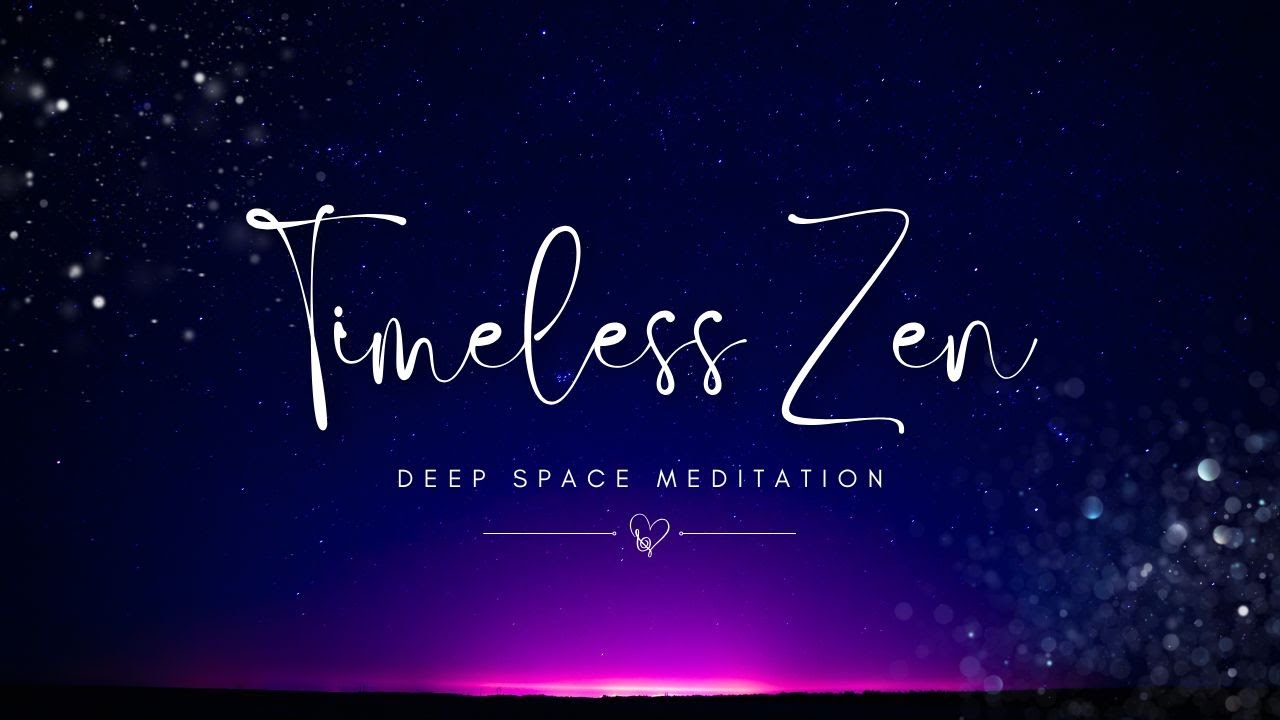 Timeless Zen Deep Space Meditation