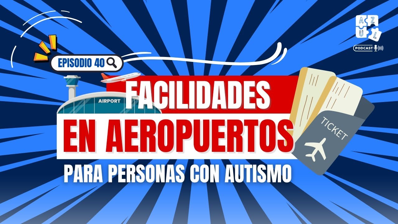 FACILIDADES EN AEROPUERTOS RD PARA NIÑOS CON AUTISMO (AzulPodcast) EP 40