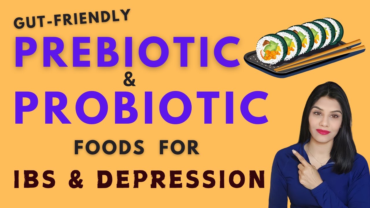 Gut-Friendly Prebiotic & Probiotic Foods for IBS & Depression