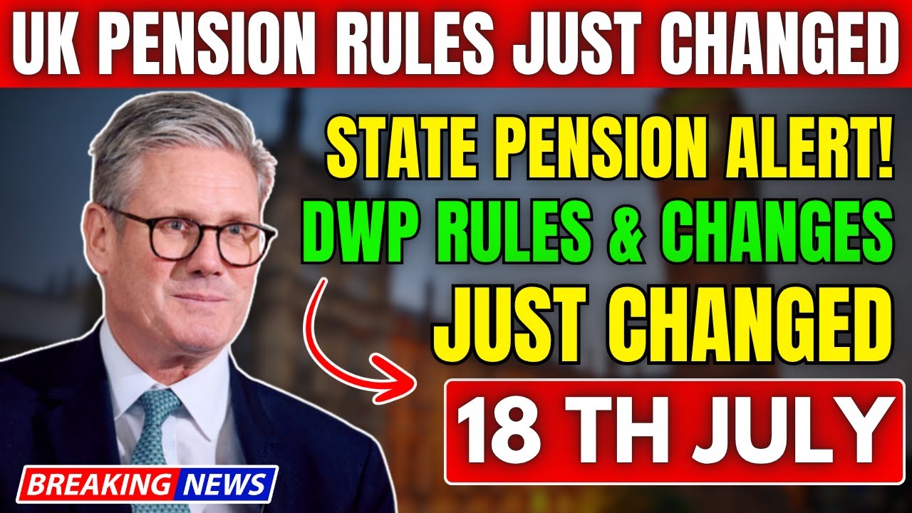 BREAKING: DWP Confirms New State Pension Changes & New Rules from July 18 &ndash; What You Need To Now!