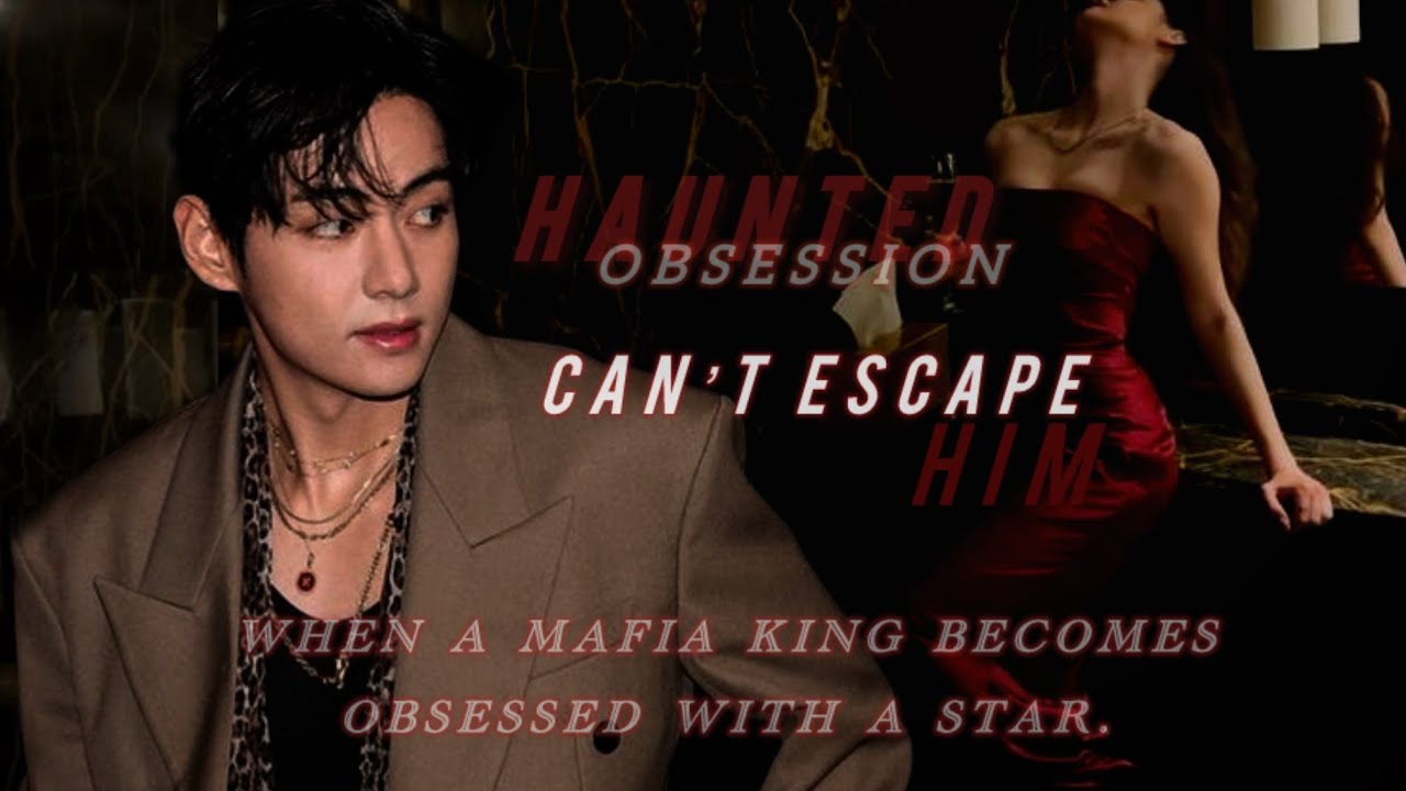 Haunted Obsession | chapter 1 | when the mafia king becomes obsessed with a star| kim Taehyung | ff