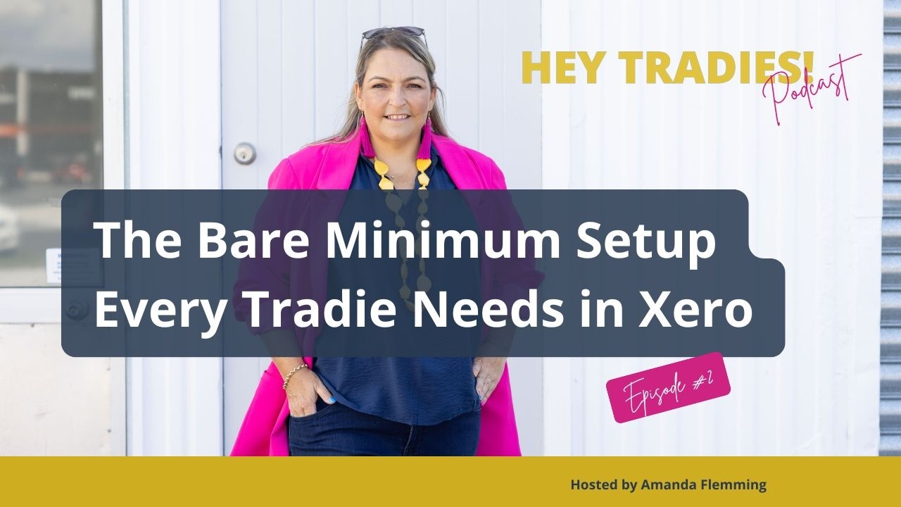 #02 - The Bare Minimum Setup Every Tradie Needs in Xero