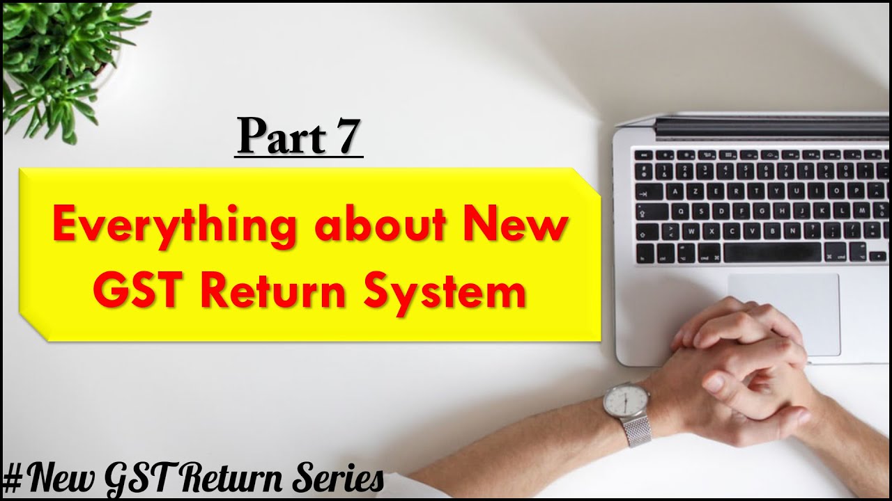 EVERYTHING ABOUT NEW GST RETURN SYSTEM (applicable from 1.Oct.2020)