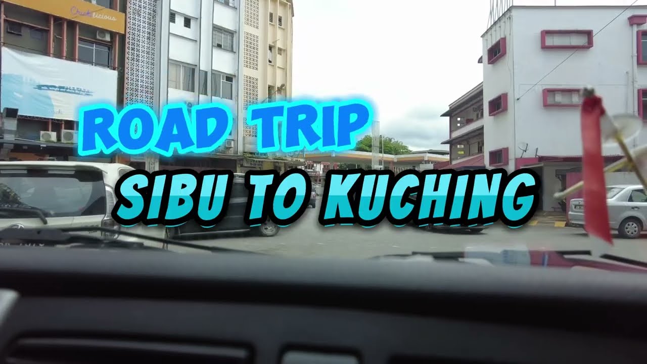 Road Trip Sibu To Kuching
