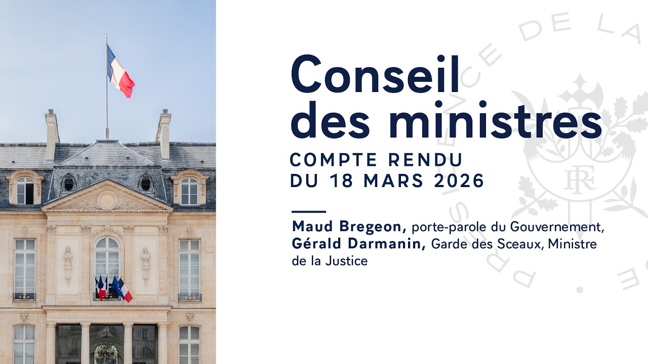 Compte rendu du Conseil des ministres du 18 mars 2026.