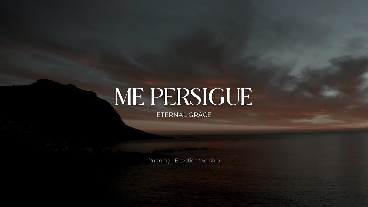 Eternal Grace - Me Persigue (''Running'' en Español - Elevation Worship)
