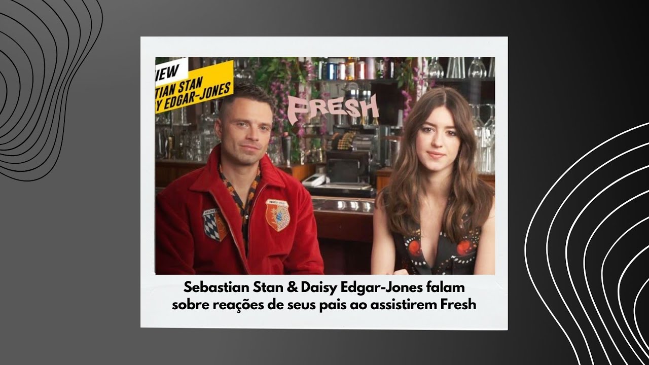 [LEGENDADO] Sebastian Stan & Daisy Edgar-Jones falam sobre reações de seus pais ao assistirem Fresh