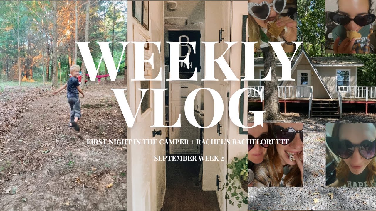 Weekly Vlog• September• First Night in the camper + Rachel’s Bachelorette!