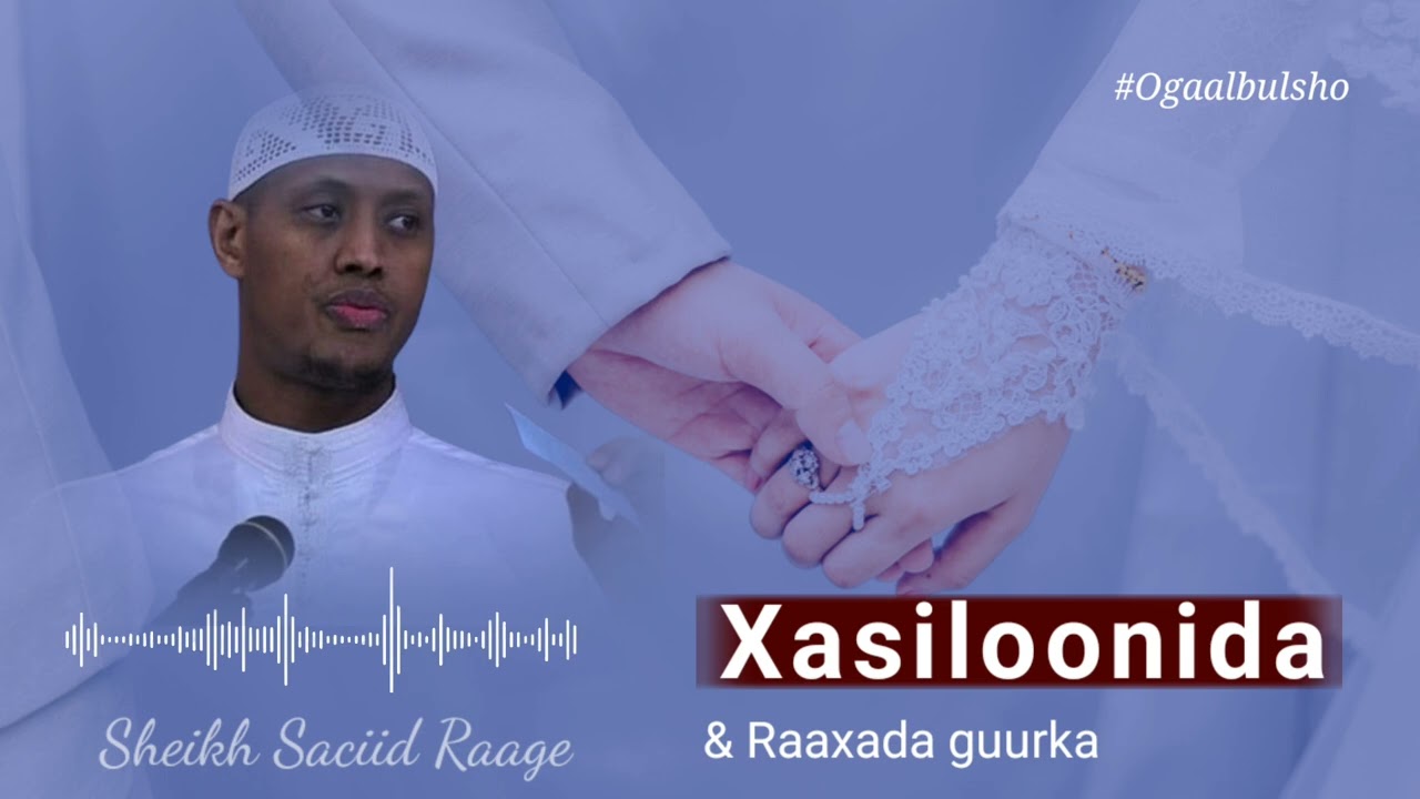 Xasiloonida & Raaxada Guurka || Sh Saciid Raage