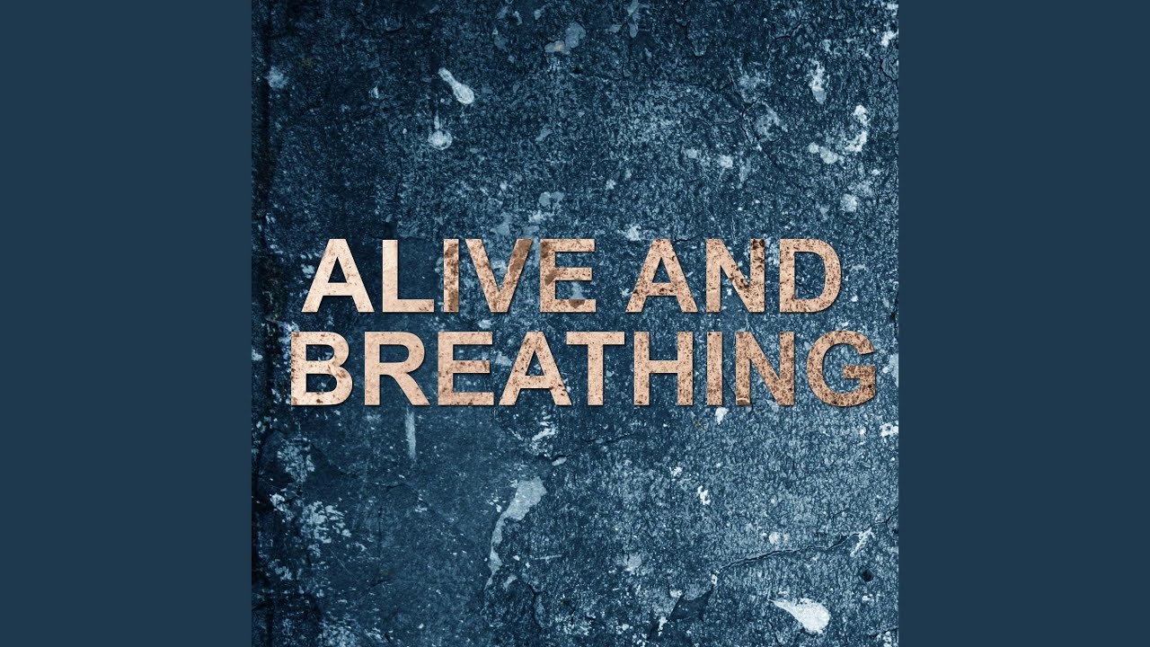 Alive and Breathing