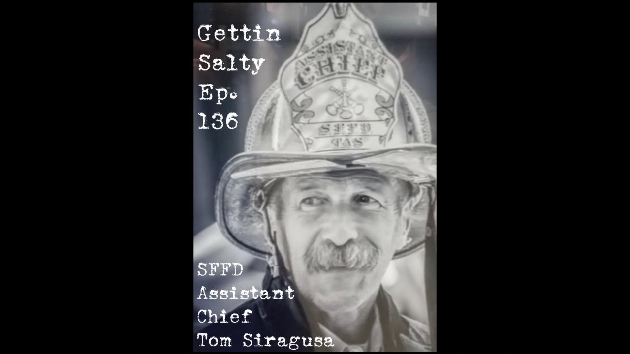 GETTIN' SALTY EXPERIENCE PODCAST Ep.136 | SFFD ASSISTANT CHIEF TOM SIRAGUSA