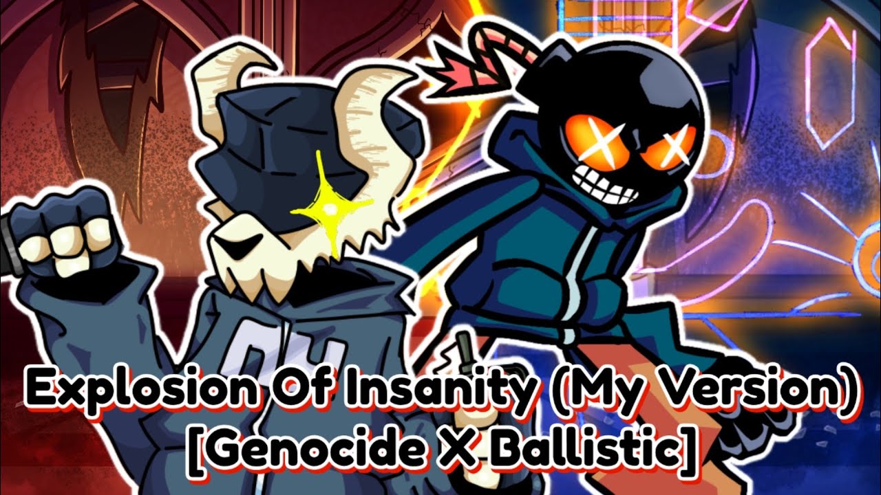 FNF Mashup - Explosion of Insanity (My Version) [Genocide X Ballistic]