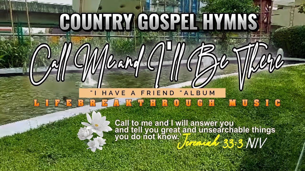 COUNTRY GOSPEL HYMNS/CALL ME AND I'LL BE THERE / I HAVE A FRIEND ALBUM BY LIFEBREAKTHROUGH MUSIC