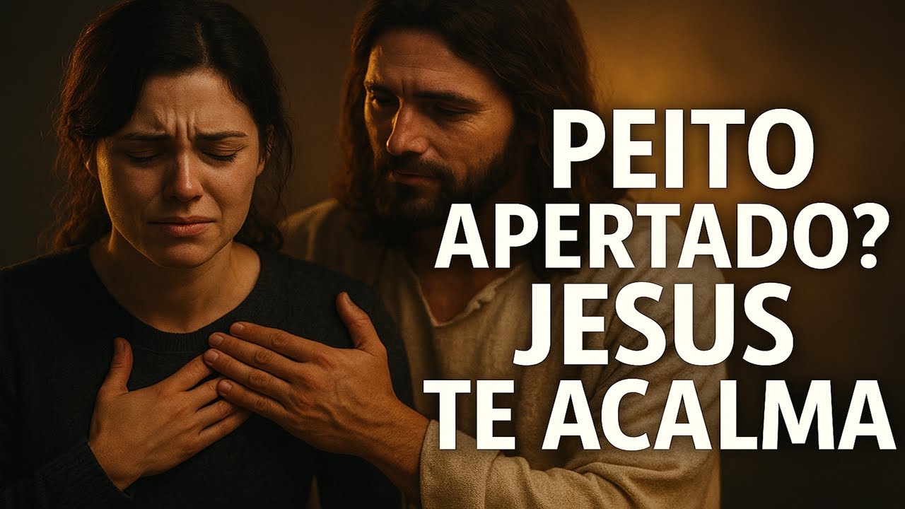 Oração Para Tirar o Aperto no Peito e Acalmar a Alma - Sinta Jesus Te Dar Paz Agora