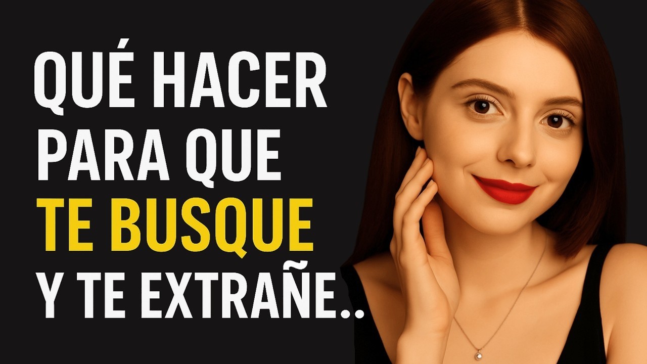 Como Hacer Que te BUSQUE y TE EXTRAÑE   Haz Que te DESEE en 7 pasos