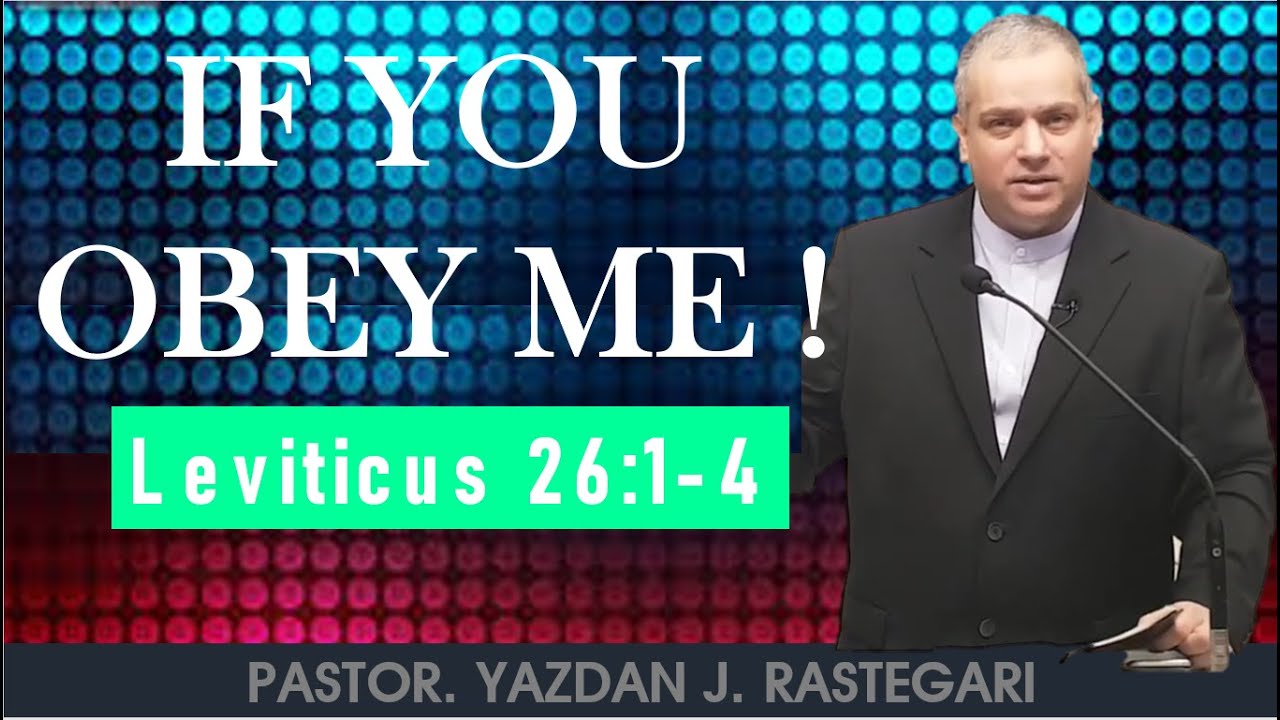 IF YOU OBEY ME! (LEVITICUS 26: 1-4) Pastor Joshua RASTEGARI
