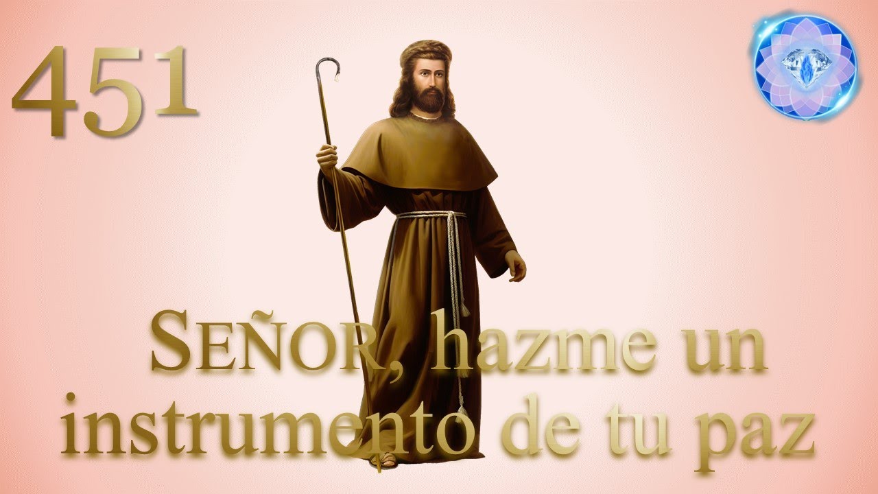 451 SEÑOR, HAZME UN INSTRUMENTO DE TU PAZ