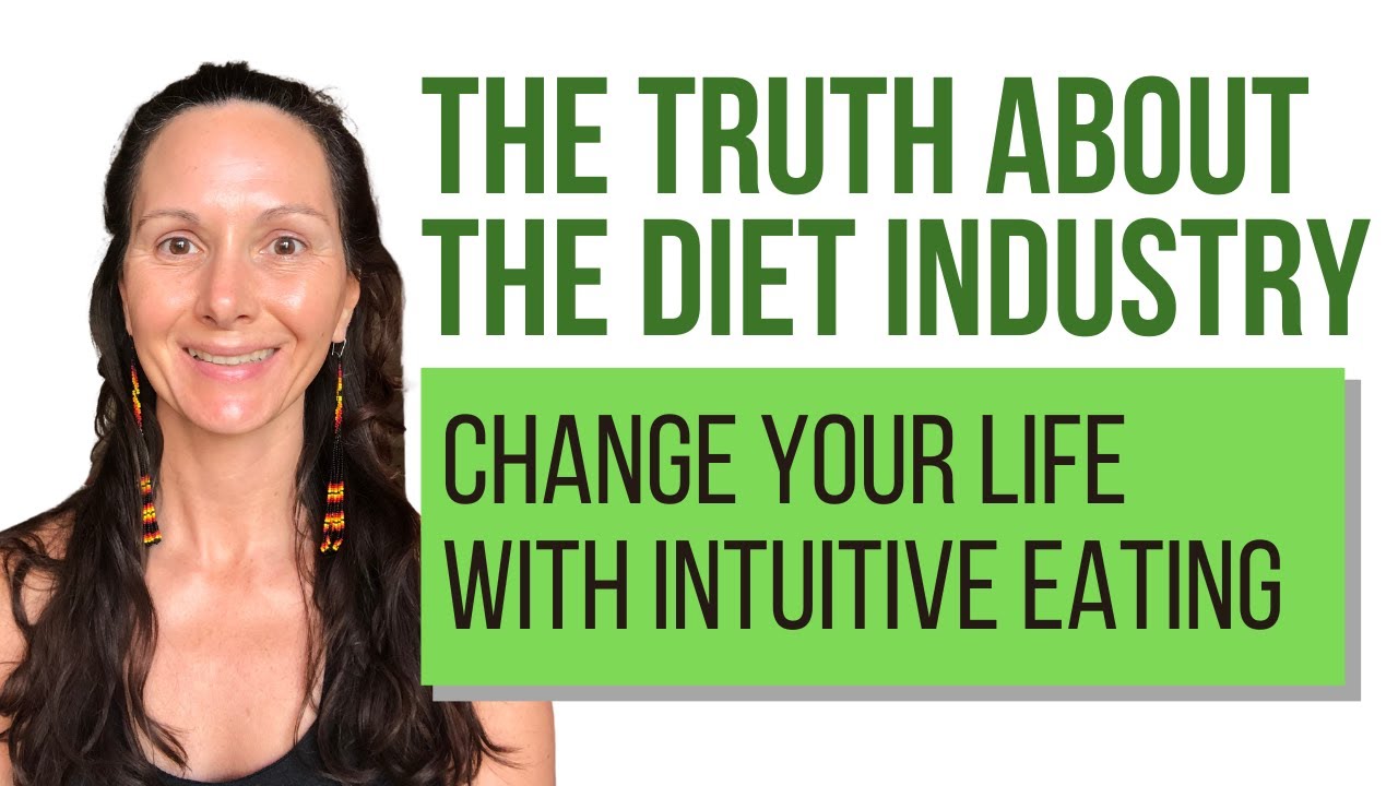The Truth About the Diet Industry; Change Your Life With Intuitive Eat