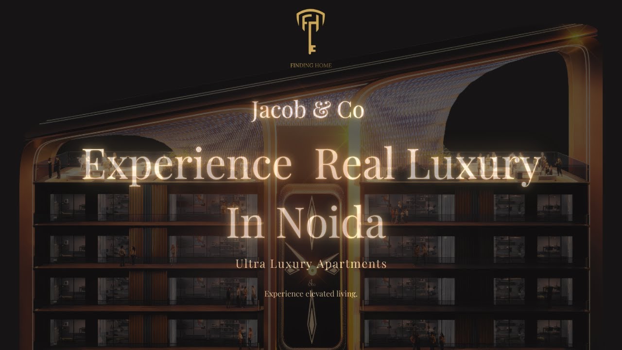 Welcome to Jacob & Co Residences | Noida&rsquo;s Most Iconic Luxury Address | Finding Home