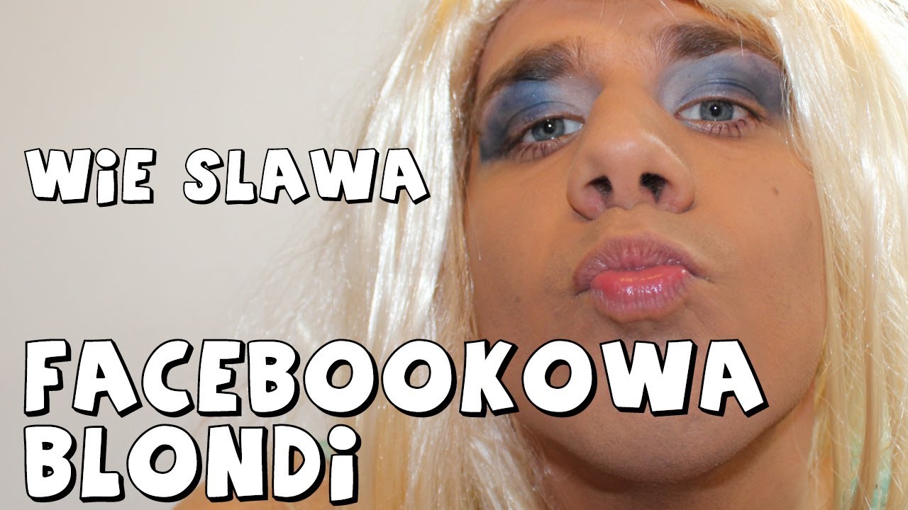 TYPOWA FACEBOOKOWA BLONDI - WIE SŁAWA