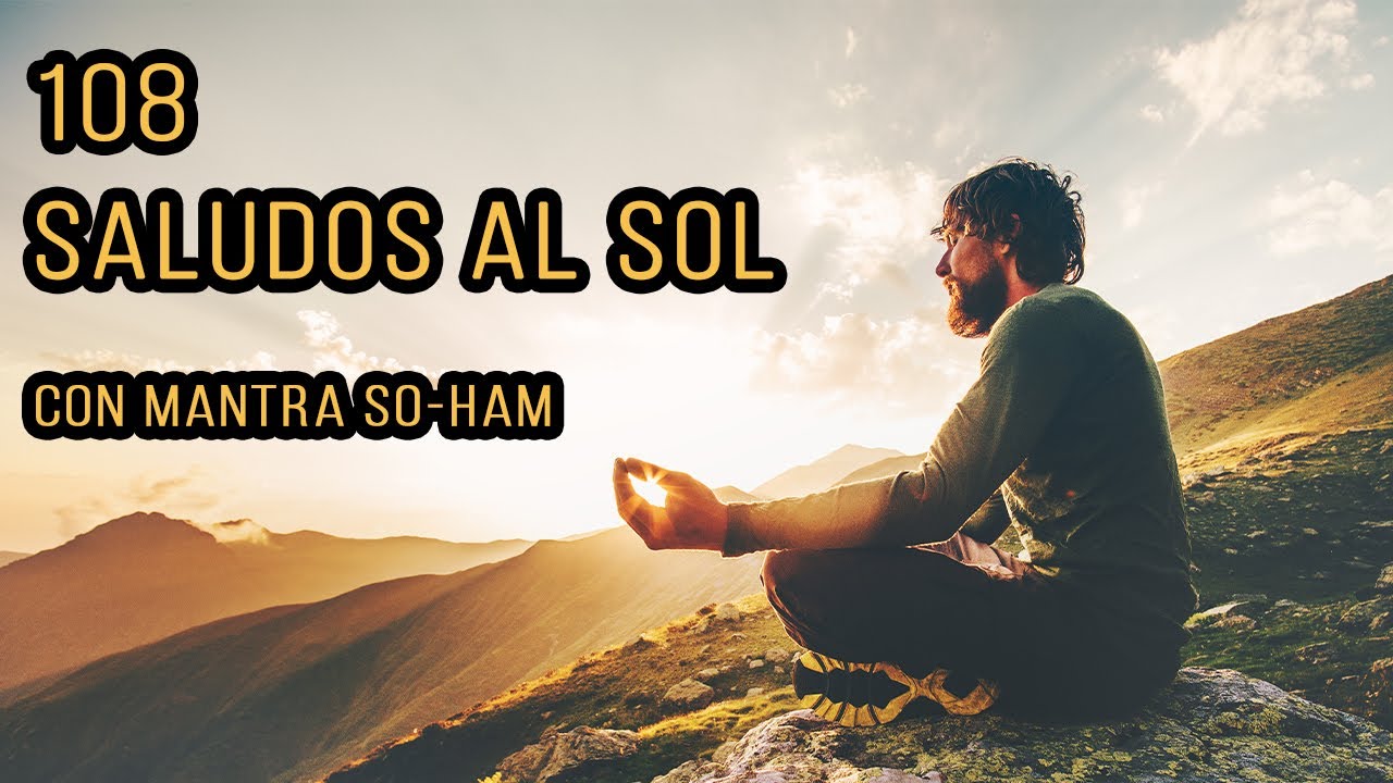 108 SALUDOS AL SOL (CON MÚSICA Y MANTRA SO-HAM)
