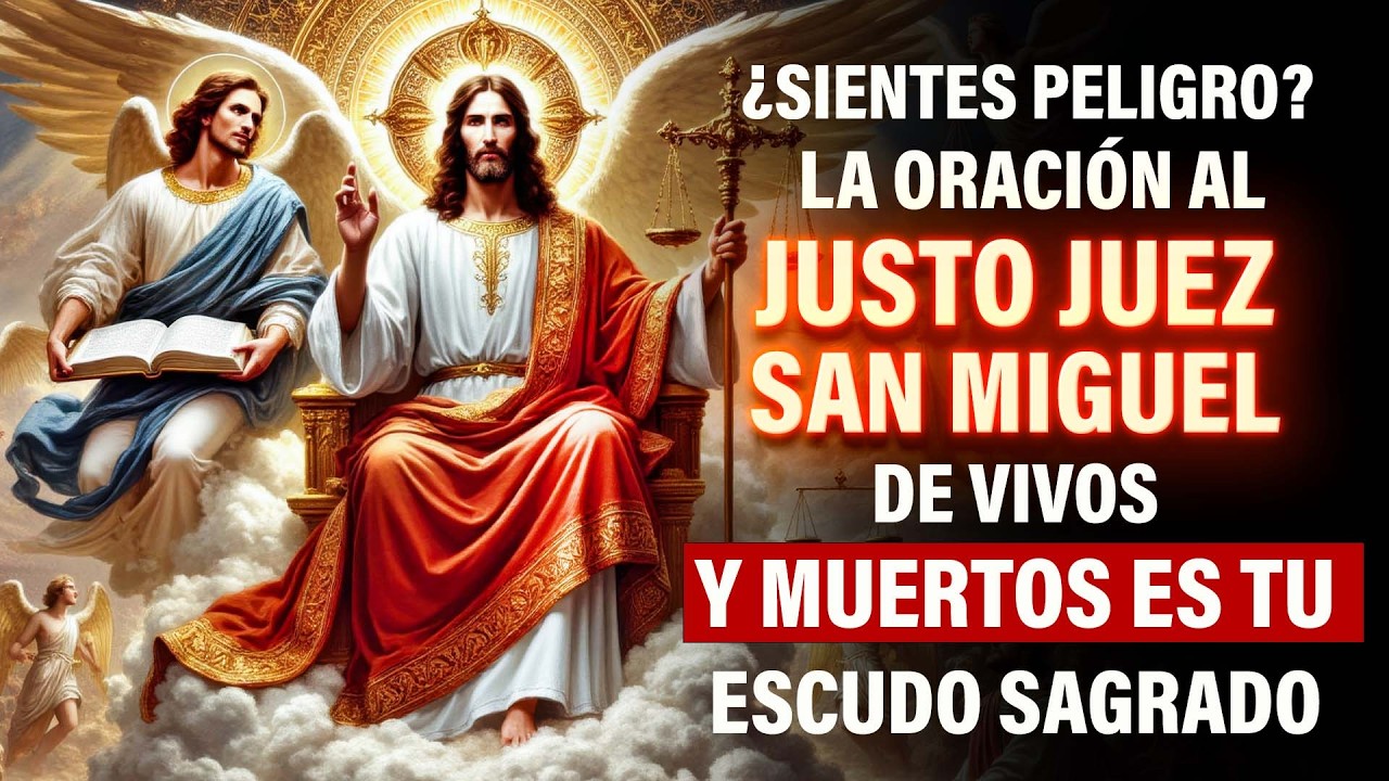 ¿Sientes Peligro? La Oración Al JUSTO JUEZ y san miguel DE VIVOS Y MUERTOS Es Tu Escudo Sagrado