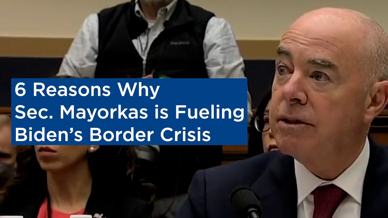 6 Reasons Why Sec. Mayorkas is Fueling Biden&rsquo;s Border Crisis