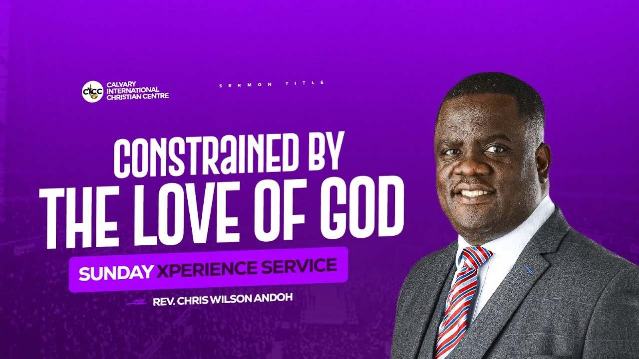 Constrained By The Love Of God | Sunday Xperience Service