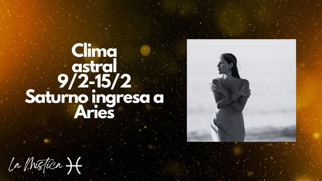 Clima astral 9/2-15/2- Saturno ingresa a Aries