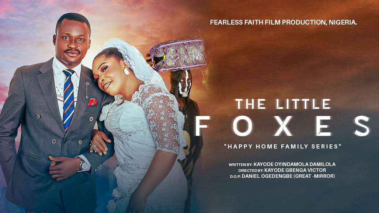 THE LITTLE FOXES (a christian movie on marriage, pride & restoration) #Thelittlefoxes