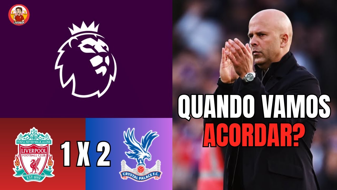 A DERROTA VEIO, E A GENTE SABIA! LIVERPOOL 1 X 2 CRYSTAL PALACE - PREMIER LEAGUE - RODADA 6