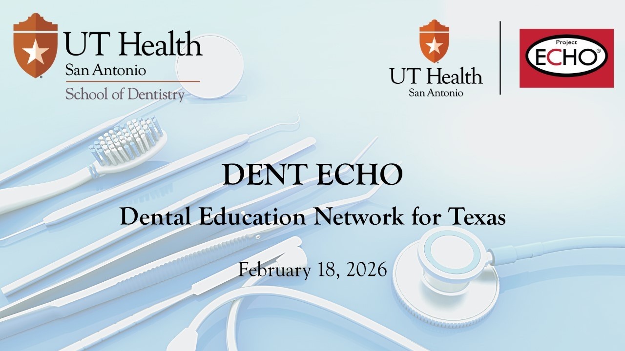 Dental Education Network for Texas ECHO session: February 19, 2026