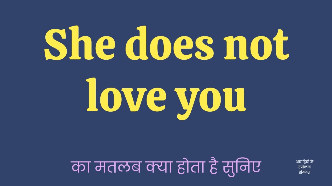 She does not love you meaning in Hindi
