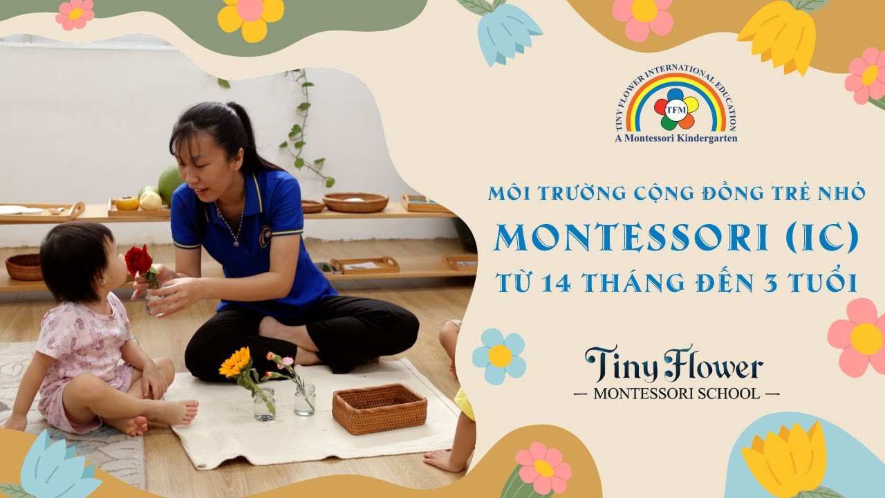 Môi Trường Cộng Đồng Trẻ Nhỏ Montessori (IC) Từ 14 Tháng Đến 3 Tuổi - TINY FLOWER MONTESSORI SCHOOL