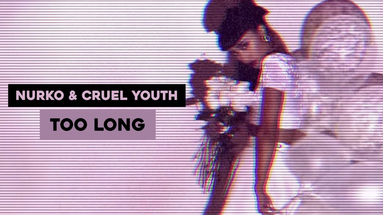 Nurko & Cruel Youth – Too Long (Lyrics)