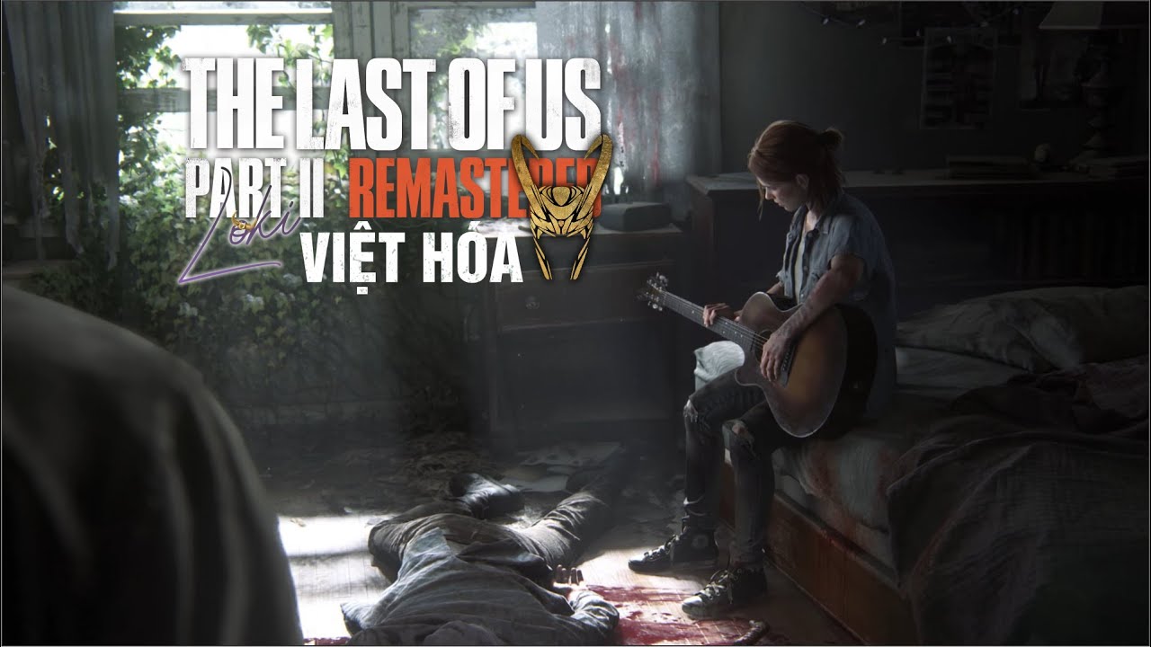 The Last of Us™ Part II Remastered Việt Hóa #12: TIẾP TỤC TUYẾN TRUYỆN CỦA ABBY!!!