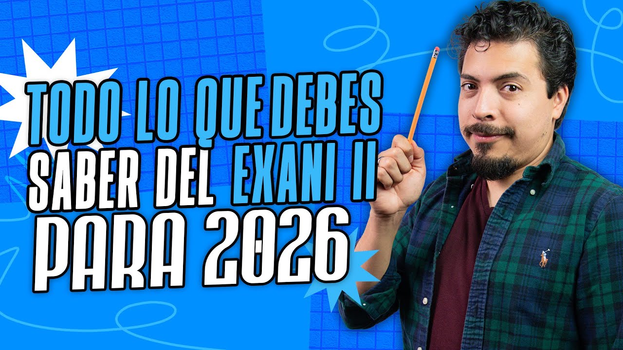 Todo lo que Debes Saber para Superar el EXANI II en 2026