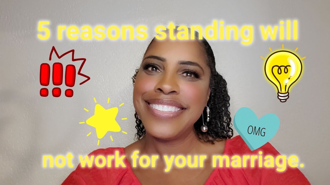 5 reasons standing will not work for your marriage.
