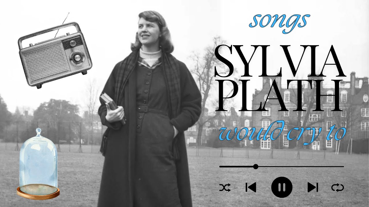 Songs Sylvia Plath would cry to