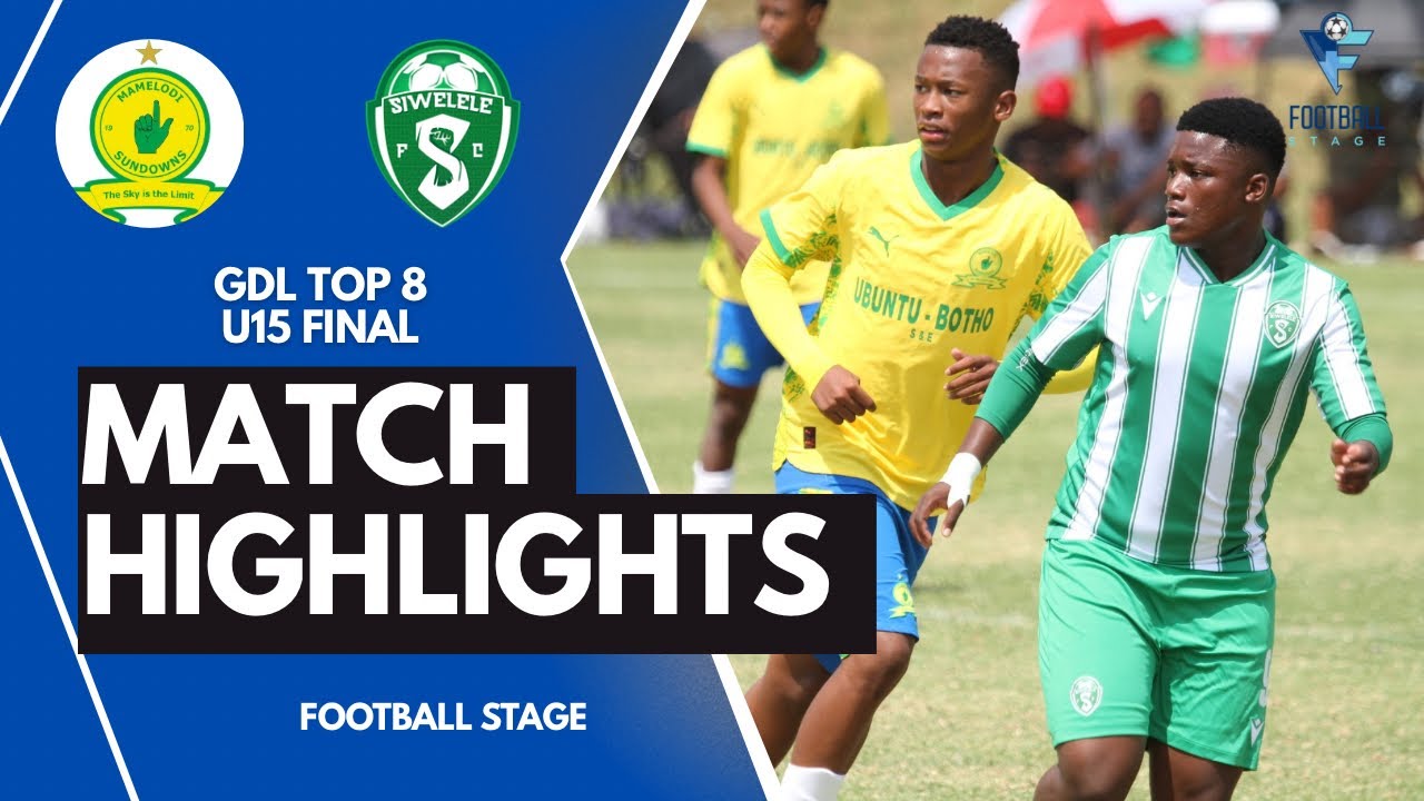 HIGHLIGHTS | Mamelodi Sundowns U15 vs Siwelele U15 | GDL Top 8 Final 