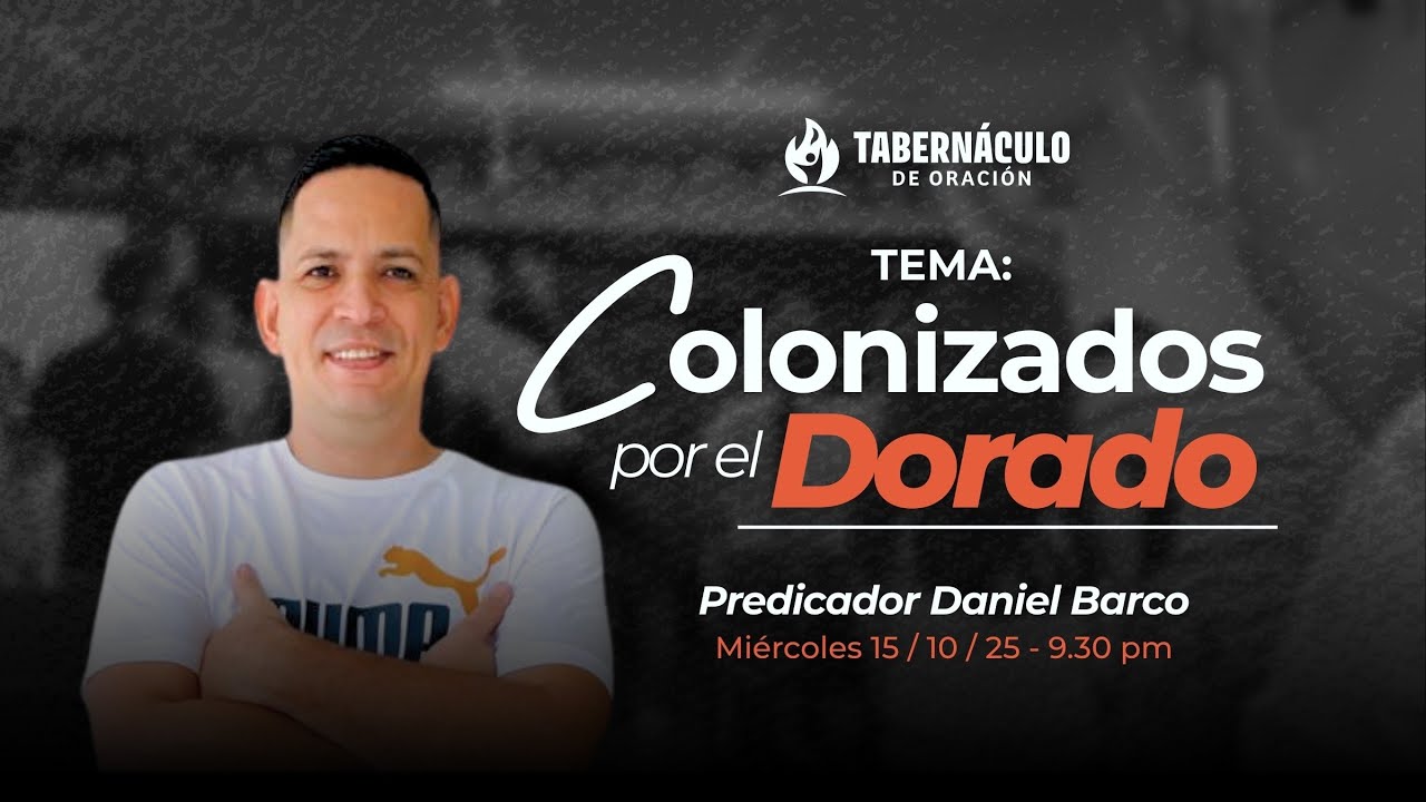 COLONIZADOS POR EL DORADO - PREDICADOR DANIEL BARCO