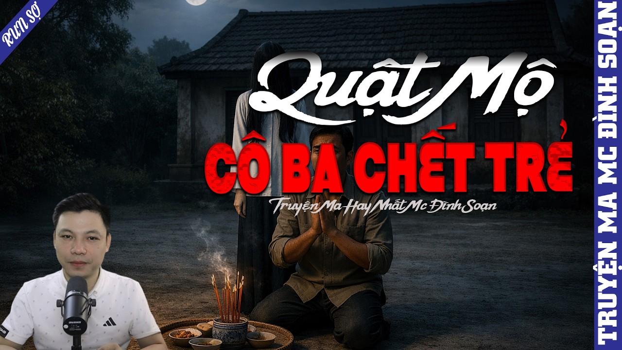 TRUYỆN MA: QUẬT MỘ CÔ BA CHẾT TRẺ | MC ĐÌNH SOẠN KỂ MỚI NHẤT 2026