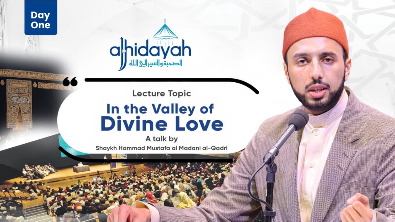 IN THE VALLEY OF DIVINE LOVE | AL HIDAYAH 2023 | Shaykh Hammad Mustafa al-Madani al-Qadri